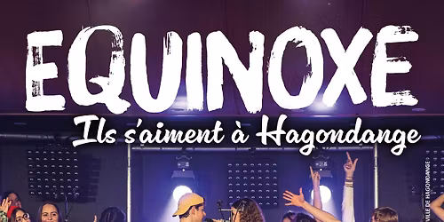 Equinoxe - Ils s'aiment \u00e0 Hagondange 