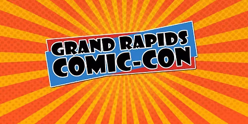 Grand Rapids Comic Con: Sunday
