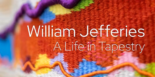 William Jefferies 'A Life in Tapestry': Guided Walk