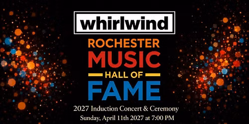 2027 Whirlwind Rochester Music Hall of Fame Induction Concert & Ceremony