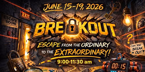 "BREAKOUT" Vacation Bible School