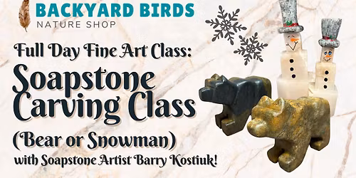 Full Day Bear or Snowman Soapstone Carving Class with Barry!