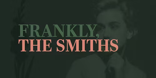 Frankly, the Smiths/ Bellshill/ Free Entry