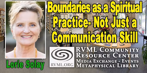 Boundaries As a Spiritual Practice- Not Just a Communication Skill by Lorie Solay