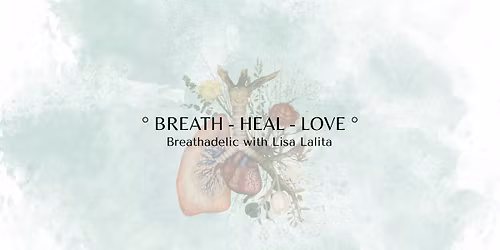 \u00b0 Breath - heal - love \u00b0 \\ Breathedelic with Lisa Lalita 