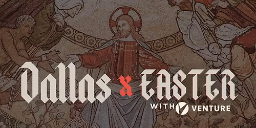 Easter with Venture | Dallas Campus