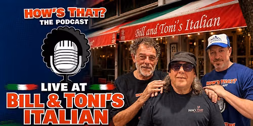 How's That? - The Podcast - LIVE at Bill & Toni's Italian