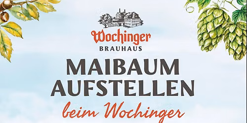 Maibaumaufstellen im Wochinger Brauhaus (Traunstein) - 2026