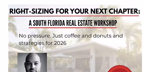 Right-sizing for your next chapter- Real Estate Workshop and Financial Strategies