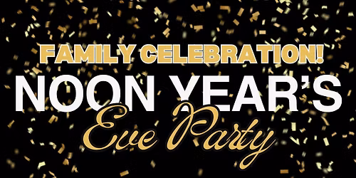 ***FREE**** NOON YEAR'S EVE for Kiddos!!