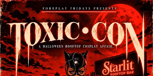 TOXIC-CON: A HALLOWEEN COSPLAY AFFAIR (EARLY BIRD TICKETS!!)