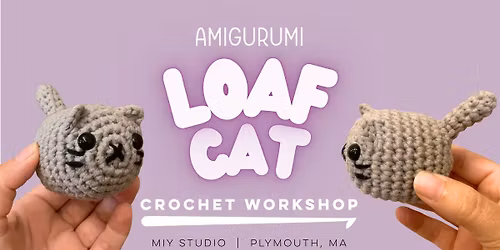 Amigurumi Loaf Cat - Intermediate Crochet Workshop