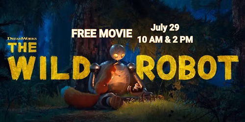 FREE MOVIE 10 AM & 2 PM - The Wild Robot, Rated PG