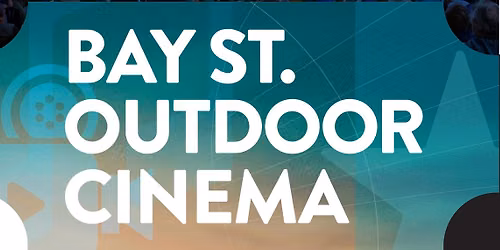 Sunset Flicks at the Bay St. Outdoor Cinema