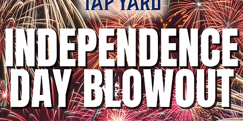 Tap Yard's Independence Day Blowout