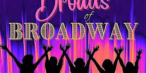 BROADS OF BROADWAY - A musical celebration of the "Great White Way".