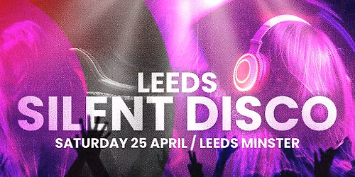 DAY SESSIONS Presents: SILENT DISCO - Leeds - April 2026