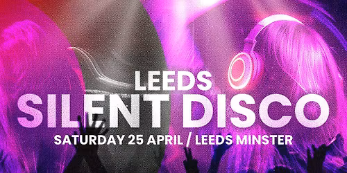 DAY SESSIONS Presents: SILENT DISCO - Leeds - April 2026