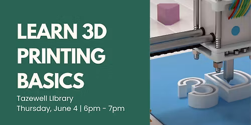 Learn 3D Printing Basics @ Tazewell Library