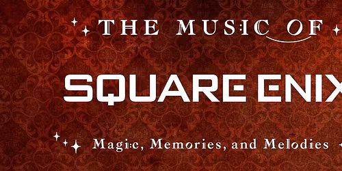 The Music of Square Enix at Benaroya Hall - Nordstrom Recital Hall