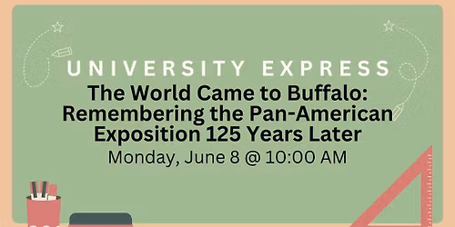 The World Came to Buffalo: Remembering the Pan-American Exposition 125 Years Later