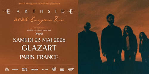 Earthside + guests : Raphael Weinroth-Browne & Kozoria @ Paris, Glazart