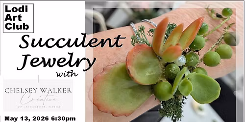 Lodi Art Club May Meeting and Succulent Jewelry with Chelsey Walker