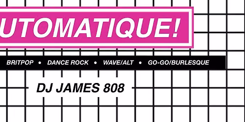 AUTOMATIQUE! An Indie Sleaze \/ Britpop \/ Dance Rock Party