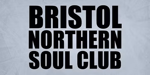 BRISTOL NORTHERN SOUL CLUB - 4th Anniversary ALLNIGHTER