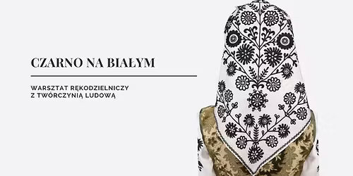 Czarno na bia\u0142ym  - warsztat r\u0119kodzielniczy z tw\u00f3rczyni\u0105 ludow\u0105