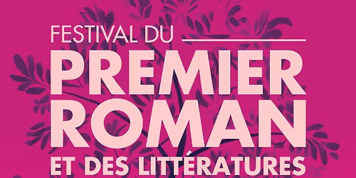 Festival du Premier Roman et des Litt\u00e9ratures Contemporaines 2026 - 34e \u00e9dition