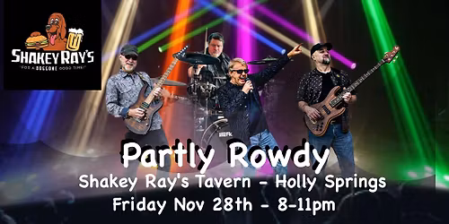 Get Partly Rowdy Friday Nov 28th at Shakey Ray's Tavern!