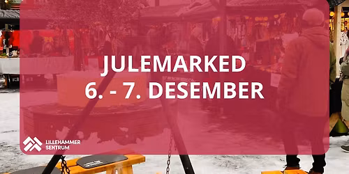 Julemarked i Lillehammer Sentrum 6. - 7. desember