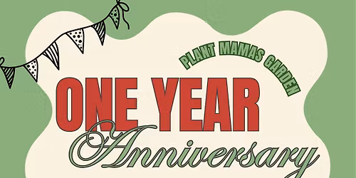 Plant Mamas Garden One Year Anniversary