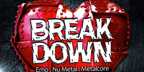 BREAKDOWN - Emo-, Nu Metal- & Metalcore Night