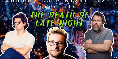 Comedy Late Night Live presents: The Death of Late Night!