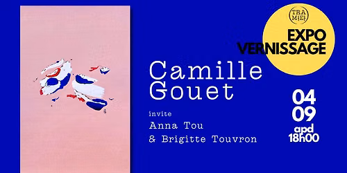 Expo de rentr\u00e9e chez Tram{e}: Camille GOUET, Anna TOU & Brigitte TOUVRON
