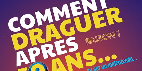 Com\u00e9die COMMENT DRAGUER APR\u00c8S 50 ANS...ou sur un malentendu ! \u00e0 Nantes