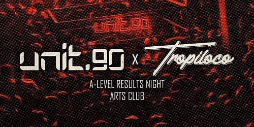UNIT.90 X TROPILOCO LIVERPOOL A LEVELS SPECIAL AT ARTS CLUB \/\/ 2 FLOORS OF TUNES - 13TH AUGUST \u26d3\ufe0f\u2764\ufe0f