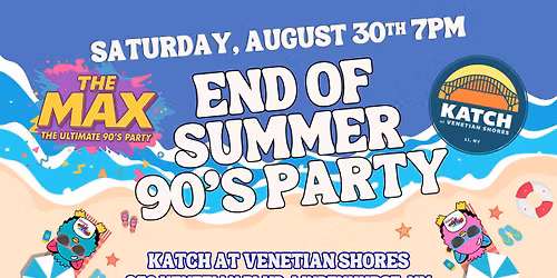 The Max End of Summer 90's Party @ Katch