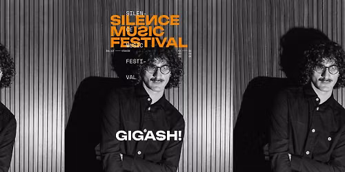 SILENCE Music Festival: GIGASH!