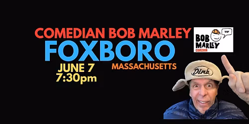 Comedian Bob Marley FOXBORO Massachusetts Show JUNE 7 at The Marilyn Rodman Theatre!
