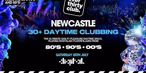 OVER 30's CLUB - Daytime Clubbing - Newcastle \u2022 Digital [TICKETS SELLING FAST!]