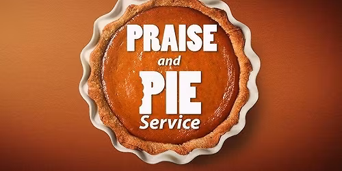 Annual Thanksgiving Pie and Praise Service