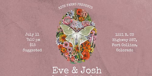 Rich Farms Presents - Eve & Josh W\/ Downey Chase, Anthony Ruptak