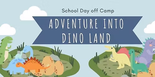 Adventure to Dino Land School Day Off Camp
