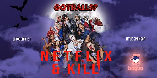 Got Balls? NETFL!X & K*ll