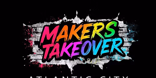 MAKERS TAKEOVER ATLANTIC CITY