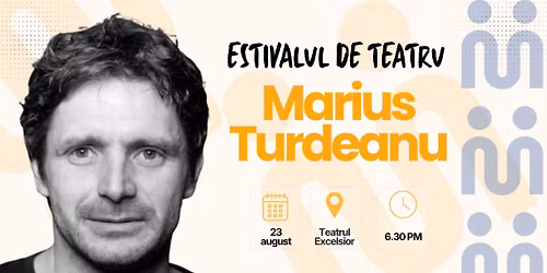 Marius Turdeanu vine la Estivalul de teatru