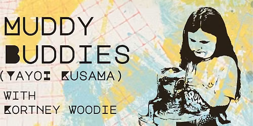 SUMMER ART CAMP: Muddy Buddies (Yayoi Kusama) w\/ Kortney Woodie